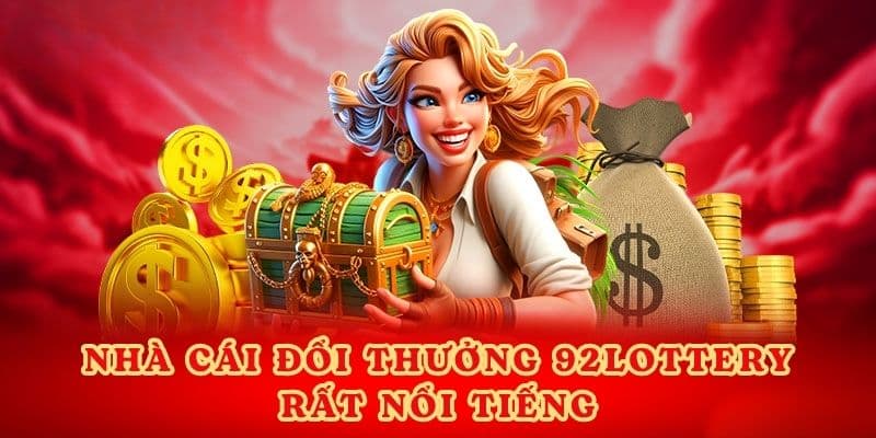 Nhà cái đổi thưởng 92lottery rất nổi tiếng.