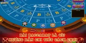 Bài Baccarat Là Gì? Hướng Dẫn Chi Tiết Cách Chơi Thắng Đậm