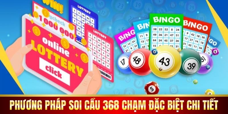 Phương pháp soi cầu 368 chạm đặc biệt chi tiết.